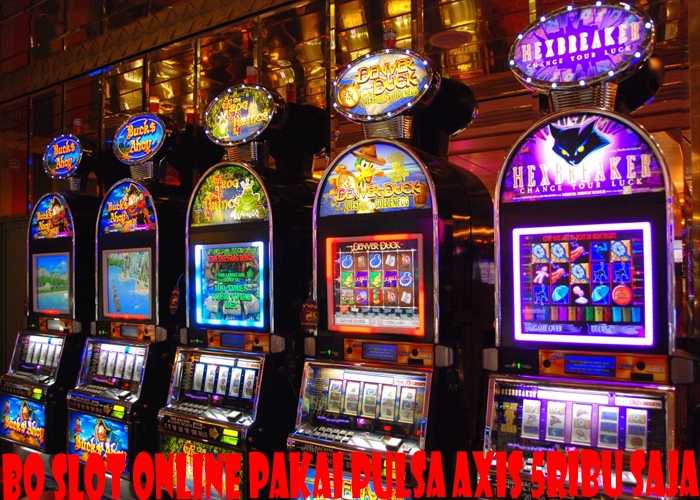 BO Slot Online Pakai Pulsa Axis 5ribu Saja