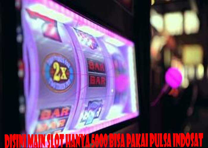 Disini Main Slot Hanya 5000 Bisa Pakai Pulsa Indosat