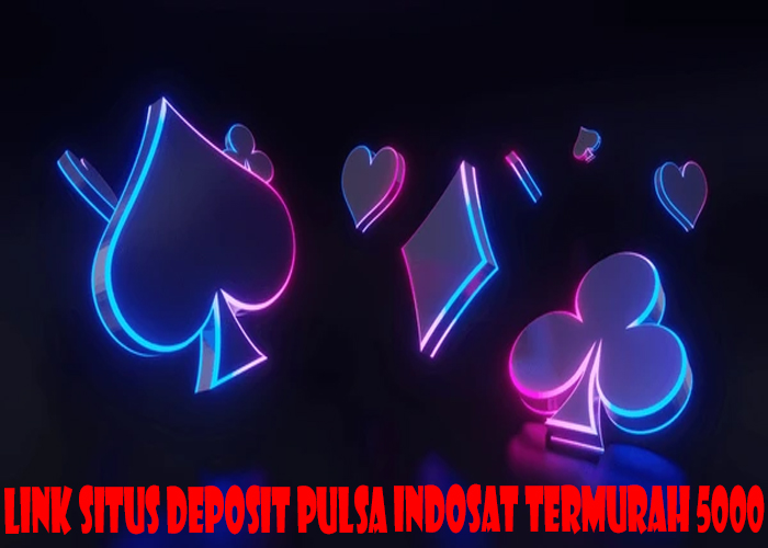 Link Situs Deposit Pulsa Indosat Termurah 5000