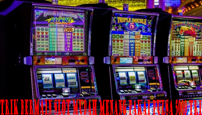 Trik Bermain Slot Mudah Menang Pakai Pulsa 5000 Tri